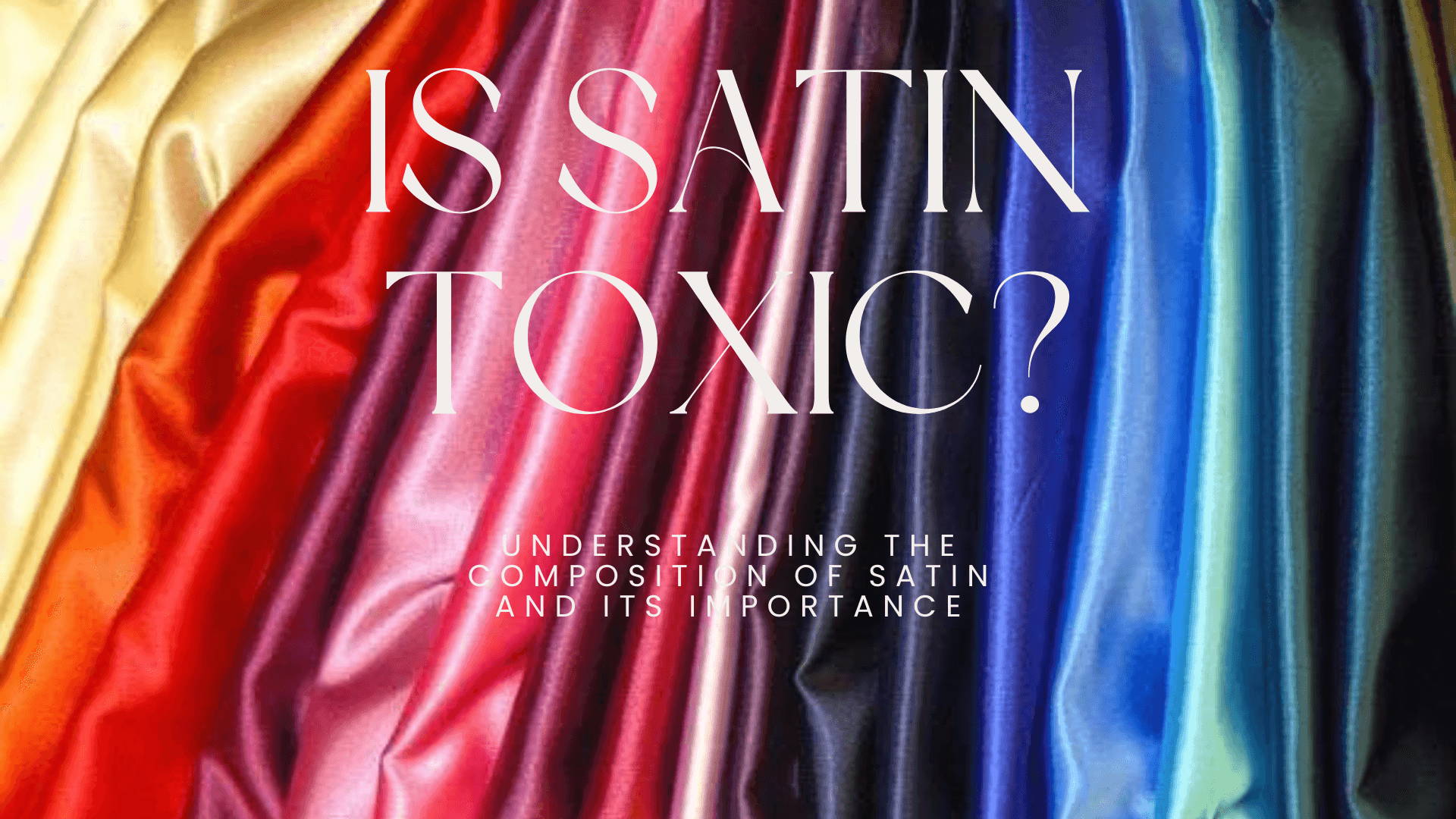 Is Satin Toxic? Understanding the Composition of Satin Satin vs Silk
